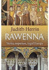 Okładka książki Rawenna. Stolica imperium, tygiel Europy Judith Herrin