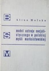 Okładka książki Model ustroju socjalistycznego w polskiej myśli marksistowskiej lat 1878-1886 Alina Molska