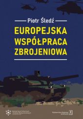 Okładka książki Europejska współpraca zbrojeniowa Piotr Śledź