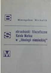 Okładka książki Obrachunki filozoficzne Karola Marksa w „Ideologii niemieckiej" Mieczysław Michalik