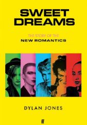 Okładka książki Sweet Dreams: From Club Culture to Style Culture. The Story of the New Romantics Dylan Jones