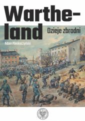 Okładka książki Wartheland. Dzieje zbrodni Adam Pleskoczyński