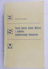 Okładka książki Teoria kultury Karola Marksa i problemy współczesnego humanizmu Jerzy Kossak