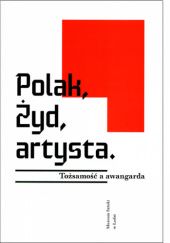 Okładka książki Polak, Żyd, artysta. Tożsamość a awangarda Tomasz Bierkowski, Jarosław Suchan