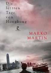 Okładka książki Die letzten Tage von Hongkong Marko Martin