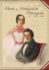 Okładka książki MARIA Z WODZIŃSKICH ORPISZEWSKA (1819-1896). ŻYCIE I DZIEŁO Krystyna Kotula
