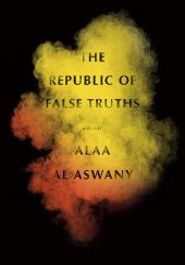Okładka książki The Republic of False Truths Ala al-Aswani