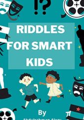 Okładka książki RIDDLES FOR SMART KIDS: over 500 riddles and brain teasers that kids and Families will Enjoy Zakaria Abdulaziz