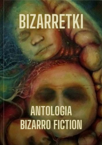 Bizarretki. Antologia bizarro fiction