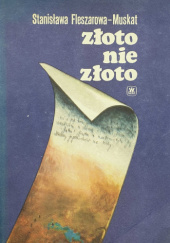 Okładka książki Złoto nie złoto Stanisława Fleszarowa-Muskat