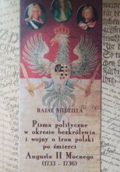 Okładka książki Pisma polityczne w okresie bezkrólewia i wojny o tron polski po śmierci Augusta II Mocnego (1733-1736) Rafał Niedziela