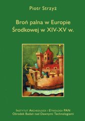 Okładka książki Broń palna w Europie Środkowej w XIV-XV w. Piotr Strzyż