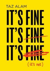 Okładka książki It’s Fine, It’s Fine, It’s Fine: It’S Not Taz Alam