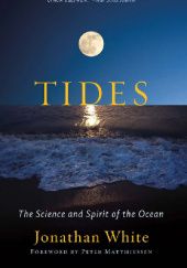 Okładka książki Tides. The Science and Spirit of the Ocean Jonathan White