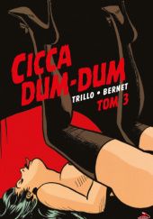 Okładka książki Cicca Dum-Dum. Tom 3 Carlos Trillo
