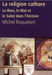Okładka książki La religion cathare: Le Bien, le Mal et le Salut dans l'hérésie médiévale Michel Roquebert