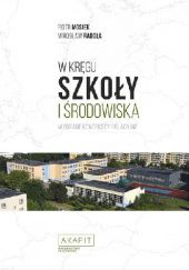 Okładka książki W kręgu szkoły i środowiska. Wybrane konteksty relacyjne Piotr Mosiek, Mirosław Radoła