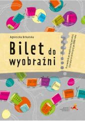 Okładka książki Bilet do wyobraźni Agnieszka Urbańska