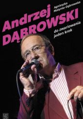 Okładka książki Andrzej Dąbrowski. Do zwariowania jeden krok Agnieszka Matynia-Dąbrowska