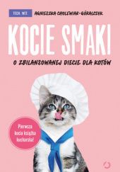 Okładka książki Kocie smaki. O zbilansowanej diecie dla kotów Agnieszka Cholewiak-Góralczyk