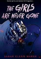 Okładka książki The Girls Are Never Gone Sarah Glenn Marsh