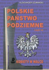 Okładka książki Polskie Państwo Podziemne-Kobiety w walce Aleksander Szumański