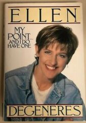 Okładka książki My point ... and I do have one Ellen Degeneres