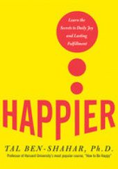Okładka książki Happier: Learn the Secrets to Daily Joy and Lasting Fulfillment Tal Ben-Shahar