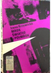 Okładka książki Mrok, światło i półmrok Irena Krzywicka