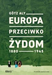 Okładka książki Europa przeciwko Żydom. 1880-1945 Aly Götz