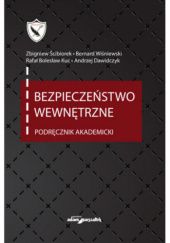 Okładka książki Bezpieczeństwo wewnętrzne. Podręcznik akademicki. Andrzej Dawidczyk, Zbigniew Ścibiorek, Bernard Wiśniewski
