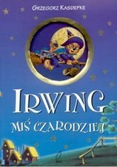 Okładka książki Irwing - Miś Czarodziej Anna Casalis, Grzegorz Kasdepke, Tony Wolf