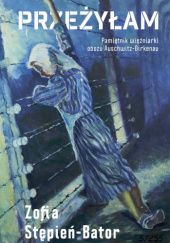 Okładka książki Przeżyłam. Pamiętnik więźniarki obozu Auschwitz-Birkenau Zofia Stępień - Bator