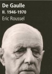 Okładka książki De Gaulle. Tome 2: 1946-1970 Eric Roussel