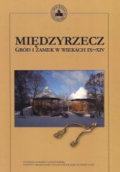 Okładka książki Międzyrzecz. Gród i zamek w wiekach IX-XIV praca zbiorowa