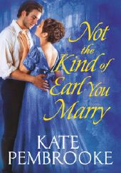 Okładka książki Not the Kind of Earl You Marry Kate Pembrooke