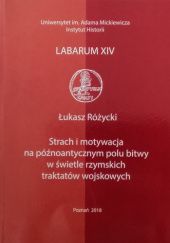 Okładka książki Strach i motywacja na późnoantycznym polu bitwy w świetle rzymskich traktatów wojskowych Łukasz Różycki