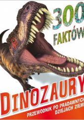 Okładka książki 300 faktów Dinozaury Rupert Matthews, Steve Parker