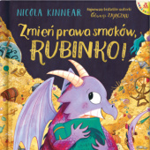 Okładka książki Zmień prawa smoków, Rubinko! Nicola Kinnear