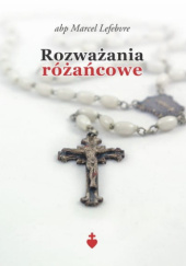 Okładka książki Rozważania różańcowe Marcel Lefebvre