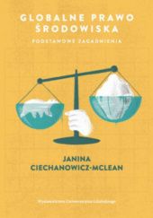 Okładka książki Globalne prawo środowiska : podstawowe zagadnienia Janina Ciechanowicz-McLean
