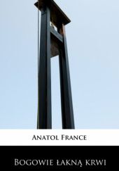 Okładka książki Bogowie łakną krwi Anatole France