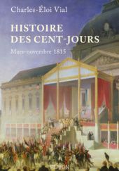 Okładka książki Histoire des Cent-Jours: Mars-novembre 1815 Charles-Eloi Vial