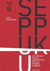 Okładka książki Seppuku jako przykład procesu normatywizacji zwyczaju w prawie japońskim Luiza Kliczkowska