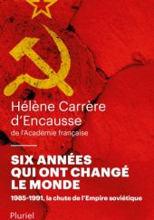 Okładka książki Six années qui ont changé le monde: Hélène Carrère d'Encausse
