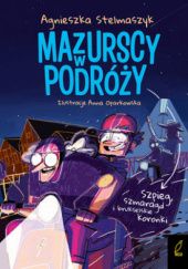 Okładka książki Mazurscy w podróży. Szpieg, szmaragd i brukselskie koronki Anna Oparkowska, Agnieszka Stelmaszyk