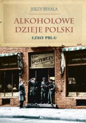 Okładka książki Alkoholowe dzieje Polski czasy PRL-U Jerzy Besala