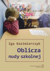 Okładka książki Oblicza nudy szkolnej Iga Kazimierczyk