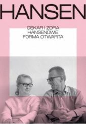 Okładka książki Oskar i Zofia Hansenowie. Forma otwarta (katalog wystawy) Aleksandra Kędziorek, Marcin Wicha