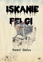 Okładka książki Iskanie felgi Kamil Galus